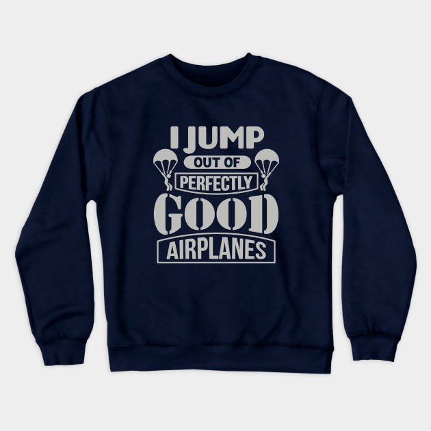 I Jump Out Of Perfectly Good Airplanes Skydiving Crewneck Sweatshirt by kathynho